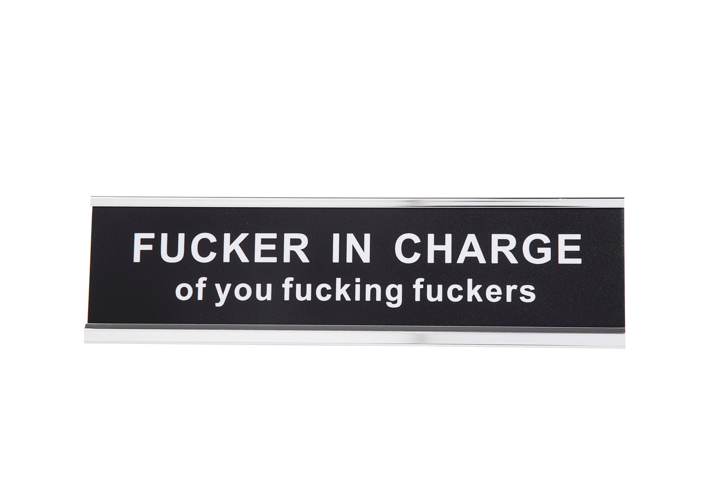 Fucker in Charge of You Fucking Fucks Funny Desk Plate Sign 2" × 8" (Black Plate with Silver Holder)