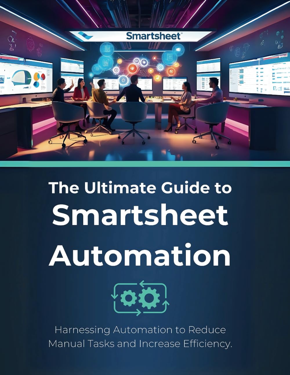 The Ultimate Guide to Smartsheet Automation: Harnessing Automation to Reduce Manual Tasks and Increase Efficiency