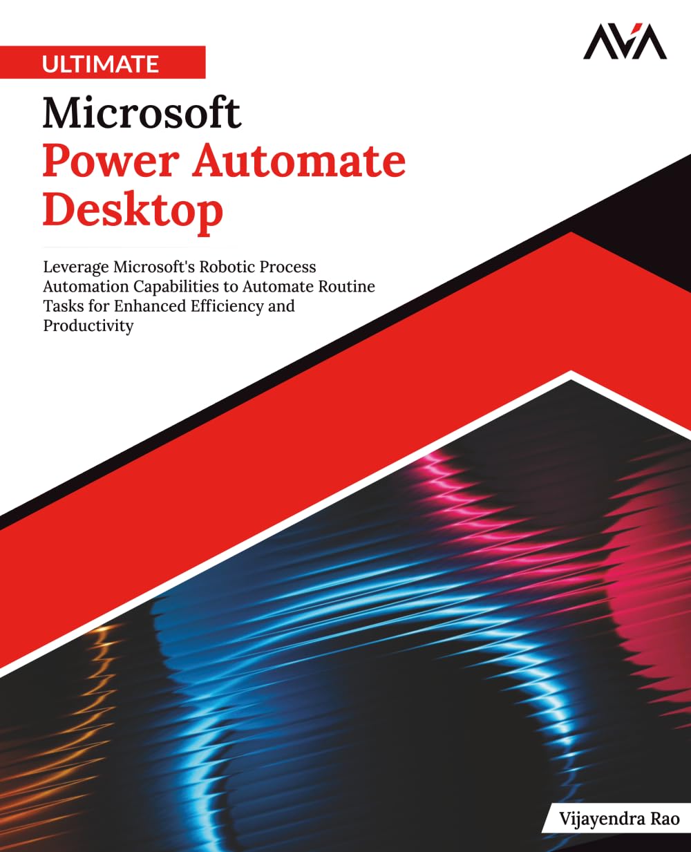 Ultimate Microsoft Power Automate Desktop: Leverage Microsoft's Robotic Process Automation Capabilities to Automate Routine Tasks for Enhanced ... Automation — Excel & Power Platform)