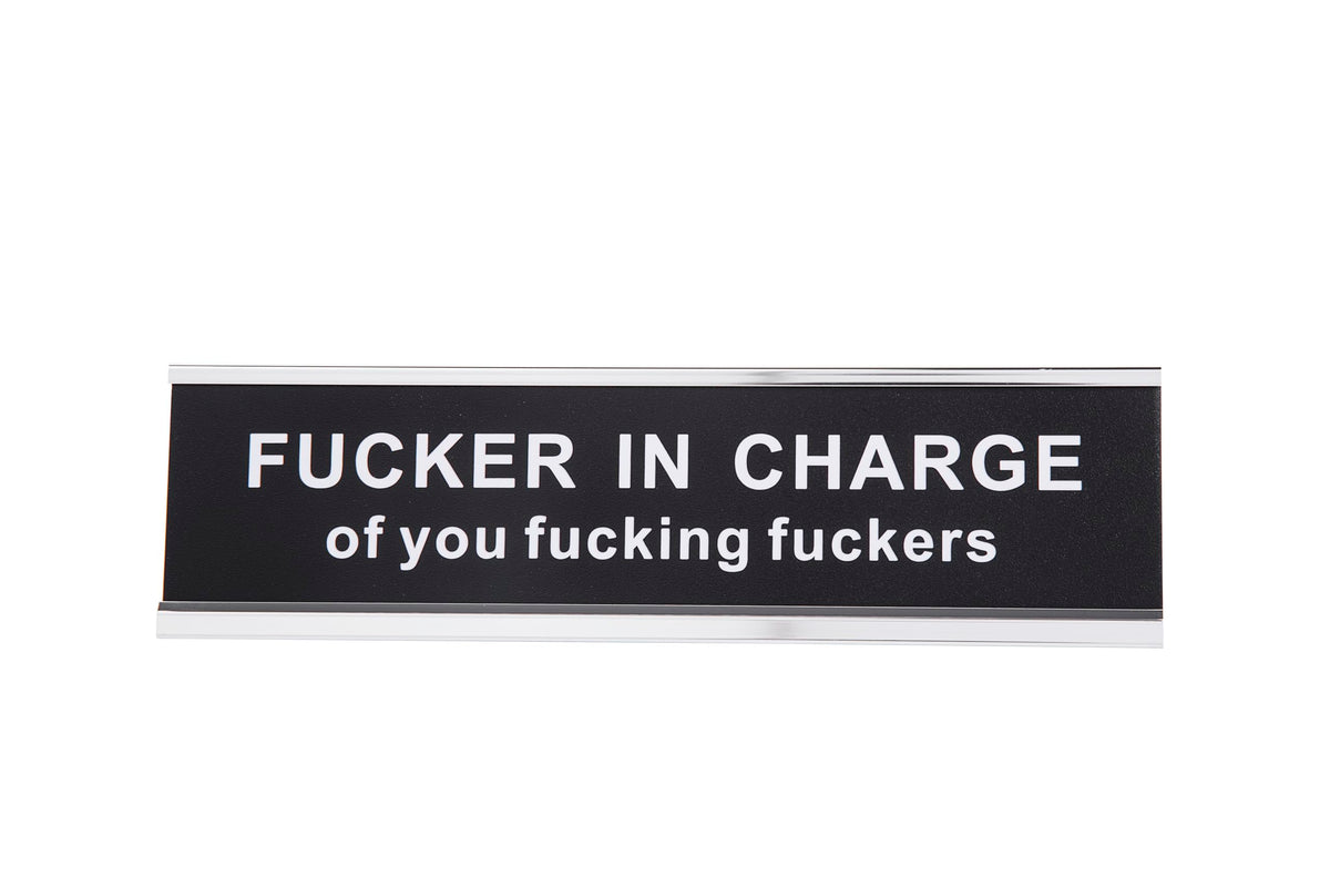 Fucker in Charge of You Fucking Fucks Funny Desk Plate Sign 2" × 8" (Black Plate with Silver Holder)