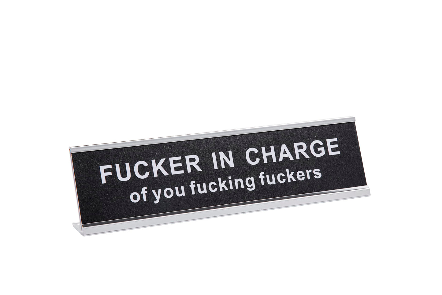 Fucker in Charge of You Fucking Fucks Funny Desk Plate Sign 2" × 8" (Black Plate with Silver Holder)