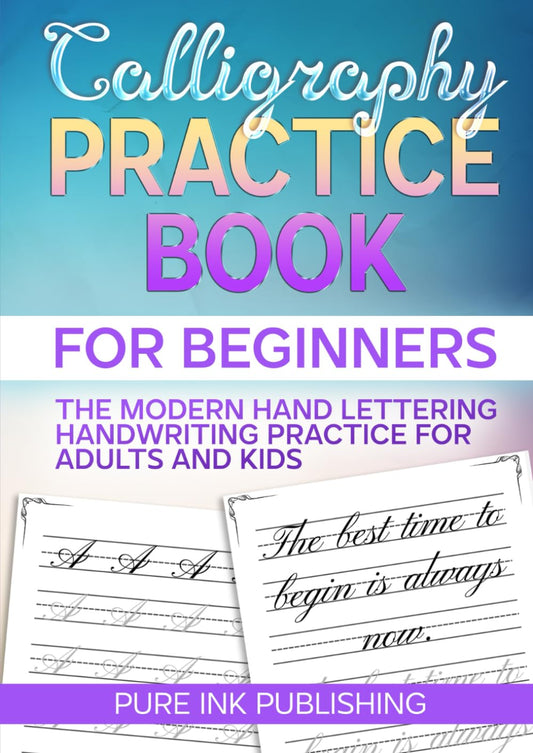 Calligraphy Practice Book: The Modern Hand Lettering Guide for Beginners, Simple Workbook with Practice Sheets & Handwriting Practice for Adults and Kids