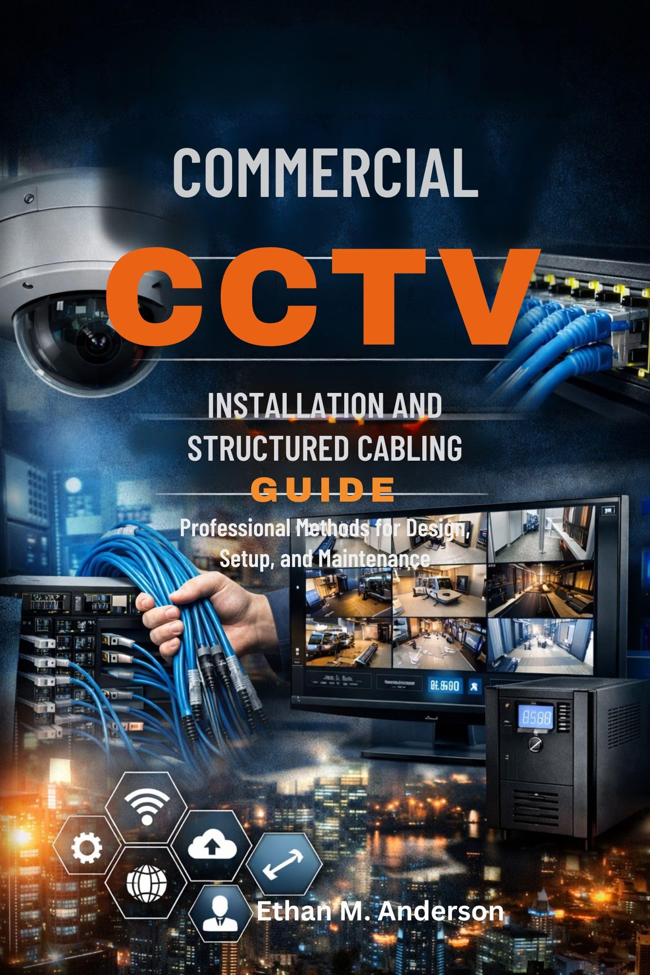 Commercial CCTV Installation and Structured Cabling Guide: Professional Methods for Design, Setup, and Maintenance